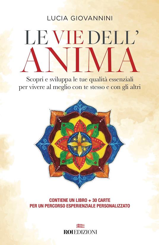 Le vie dell'anima. Scopri e sviluppa le tue qualità essenziali per vivere al meglio con te stesso e con gli altri. Con 30 Carte - Lucia Giovannini - copertina