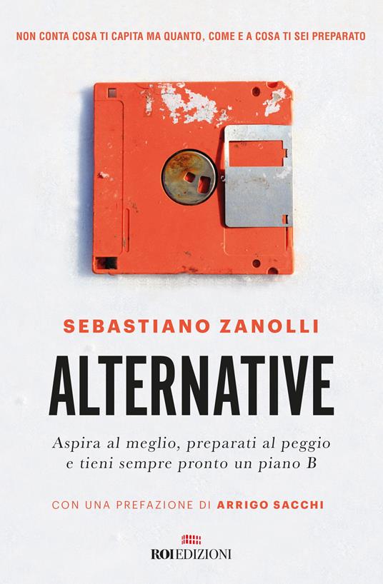 Alternative. Aspira al meglio, preparati al peggio e tieni sempre pronto un piano B - Sebastiano Zanolli - copertina