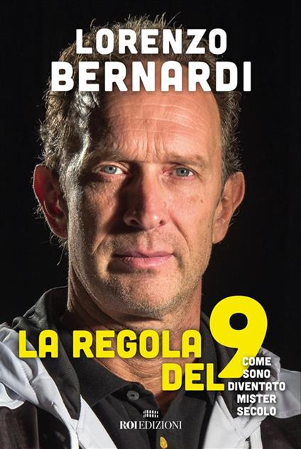 La regola del 9. Come sono diventato Mister Secolo - Lorenzo Bernardi,Serena Piazza - ebook