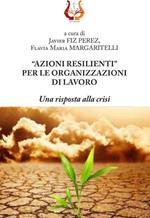 «Azioni resilienti» per le organizzazioni di lavoro. Una risposta alla crisi