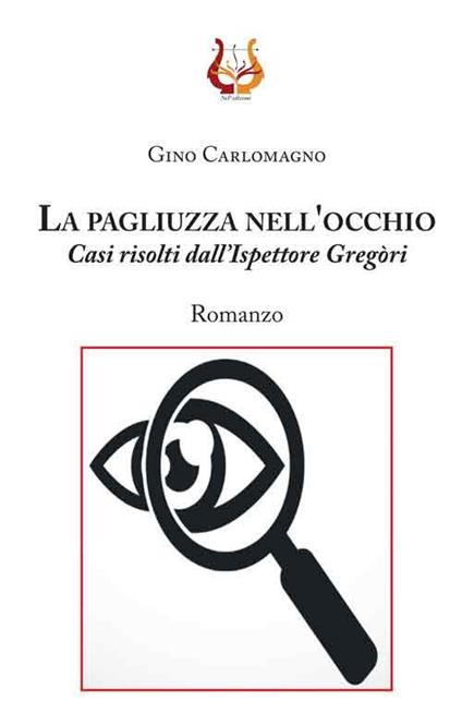 La pagliuzza nell'occhio. Casi risolti dall'ispettore Gregòri - Gino Carlomagno - copertina