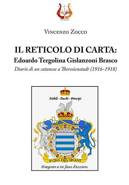 Il reticolo di carta. Edoardo Tergolina Gislanzoni Brasco. Diario di un catanese a Theresienstadt (1916-1918) - Vincenzo Zocco - copertina