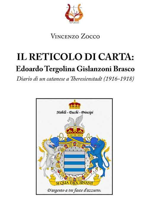 Il reticolo di carta. Edoardo Tergolina Gislanzoni Brasco. Diario di un catanese a Theresienstadt (1916-1918) - Vincenzo Zocco - copertina