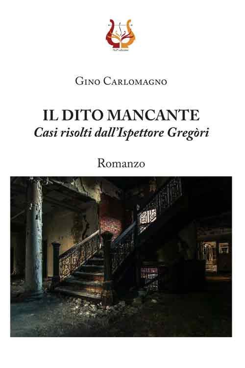 Il dito mancante. Casi risolti dall'ispettore Gregòri. Nuova ediz. - Gino Carlomagno - copertina