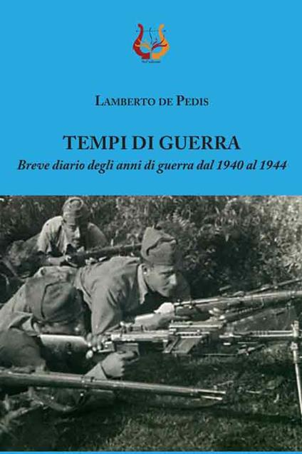 Tempi di guerra. Breve diario degli anni di guerra dal 1940 al 1944 - Lamberto De Pedis - copertina
