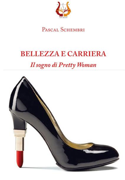 Bellezza e carriera. Il sogno di Pretty Woman - Pascal Sghembri - copertina