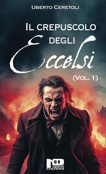 Il crepuscolo degli eccelsi. Vol. 1 - Uberto Ceretoli - ebook