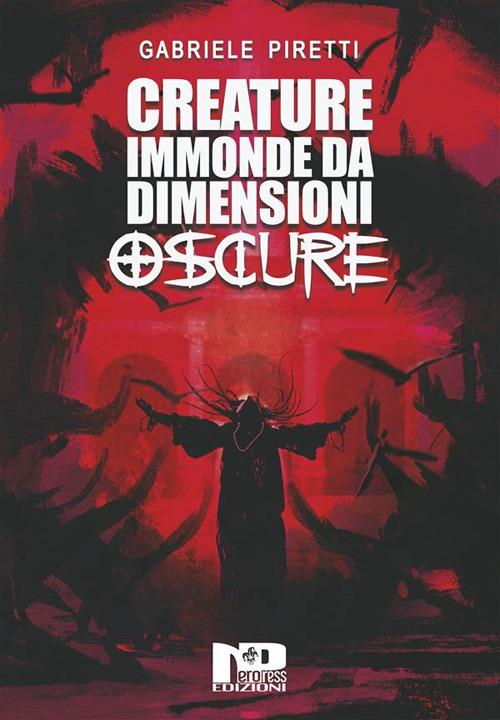 Creature immonde da dimensioni oscure - Gabriele Piretti - ebook