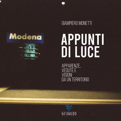 Appunti di luce. Apparenze, vedute e visioni da un territorio - Giampiero Monetti - copertina