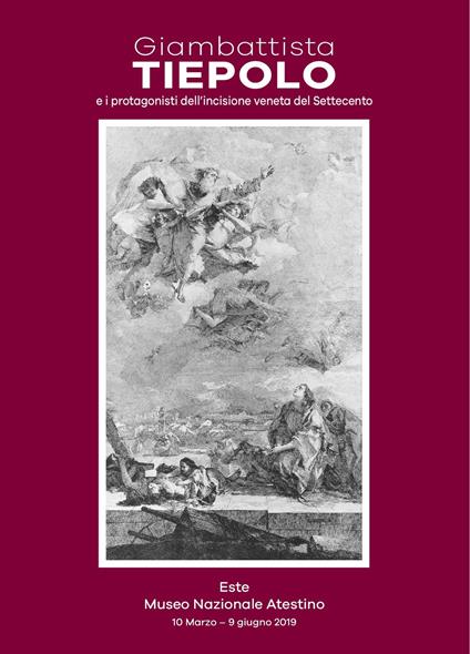 Giambattista Tiepolo e i protagonisti dell'incisione veneta del Settecento. Catalogo della mostra (Este, 10 marzo-9 giugno 2019) - copertina