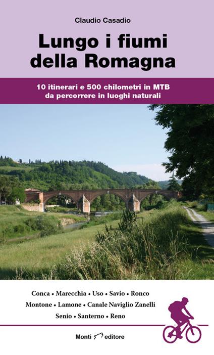 Lungo i fiumi della Romagna. 10 itinerari e 500 chilometri in MTB da percorrere in luoghi naturali - Claudio Casadio - copertina