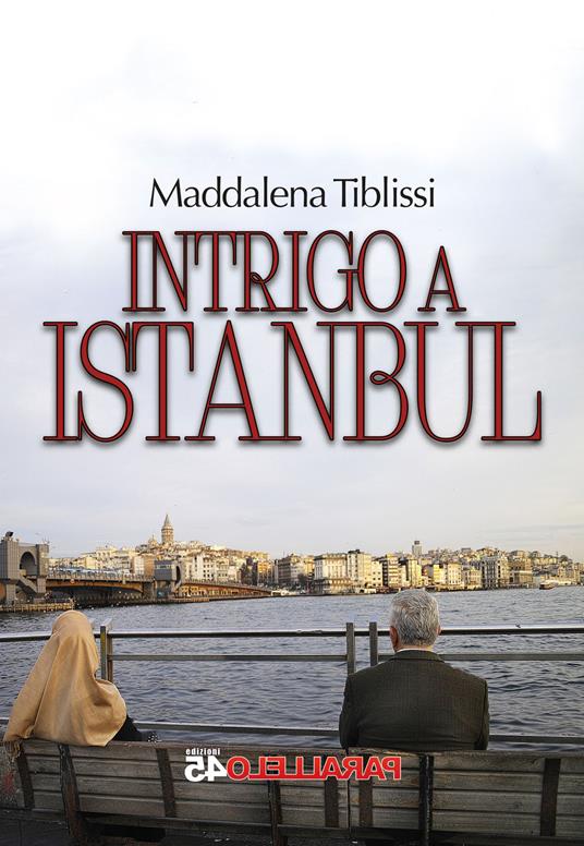 Intrigo a Istanbul - Maddalena Tiblissi - copertina