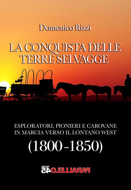 La conquista delle terre selvagge. 1800-1850 - Domenico Rizzi - copertina