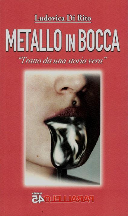 Metallo in bocca. Tratto da una storia vera - Ludovica Di Rito - copertina