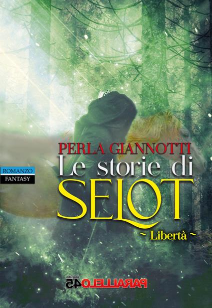 Le storie di Selot. Libertà - Perla Giannotti - copertina