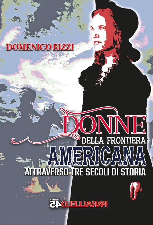 Donne della frontiera americana attraverso tre secoli di storia - Domenico Rizzi - copertina