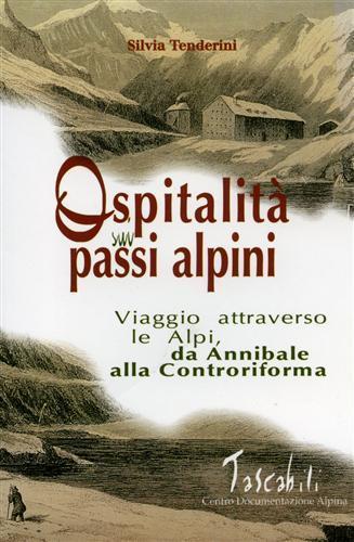 Ospitalità sui passi alpini. I viaggi attraverso le Alpi da Annibale alla Controriforma - Silvia Tenderini - 5