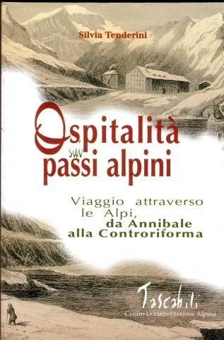 Ospitalità sui passi alpini. I viaggi attraverso le Alpi da Annibale alla Controriforma - Silvia Tenderini - 4