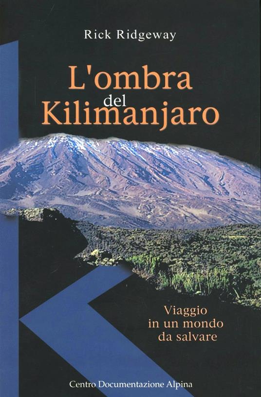 L' ombra del Kilimanjaro. Viaggio in un mondo da salvare - Rick Ridgeway - copertina