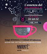 L'essenza del Toro in un tè-The essence of the Taurus in a tea. Tempo di lettura: i 5 minuti di infusione. Con tea bag