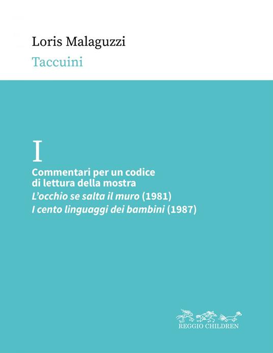Commentari per un codice di lettura della mostra. «L'occhio se salta il muro» (1981), «I cento linguaggi dei bambini» (1987) - Loris Malaguzzi,Paola Cagliari,Claudia Giudici,Nando Rinaldi - ebook