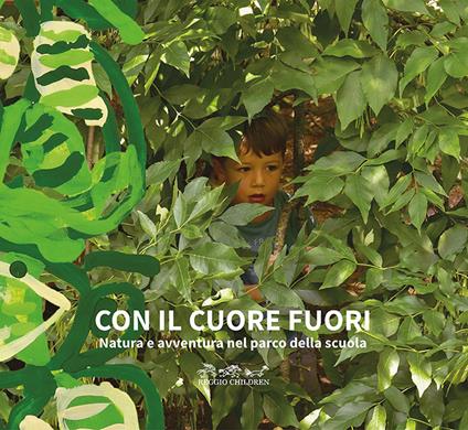 Con il cuore fuori. Natura e avventura nel parco della scuola. Nuova ediz. - copertina