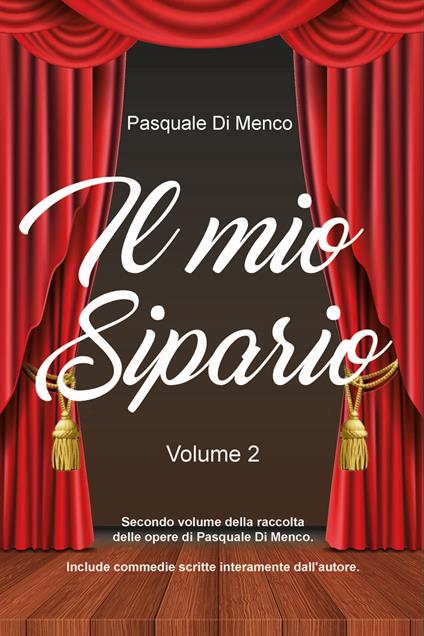 Il mio sipario. Vol. 2 - Pasquale Di Menco - copertina