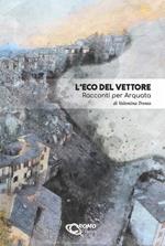 L' Eco del Vettore. Racconti per Arquata