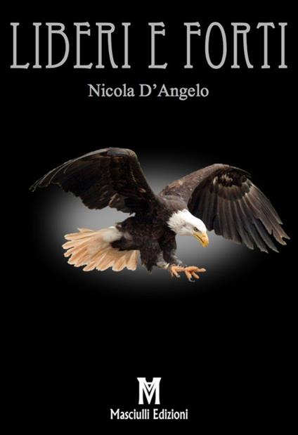 Liberi e forti - Nicola D'Angelo - copertina