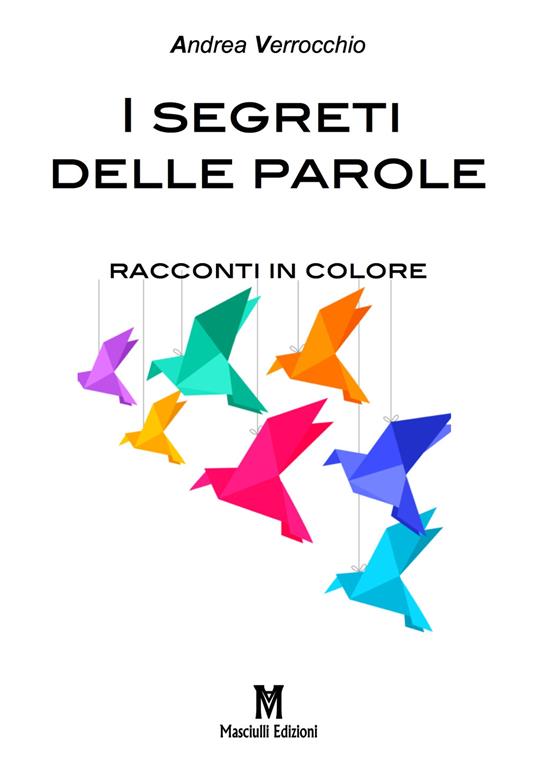 I segreti delle parole. Racconti in colore - Andrea Verrocchio - copertina