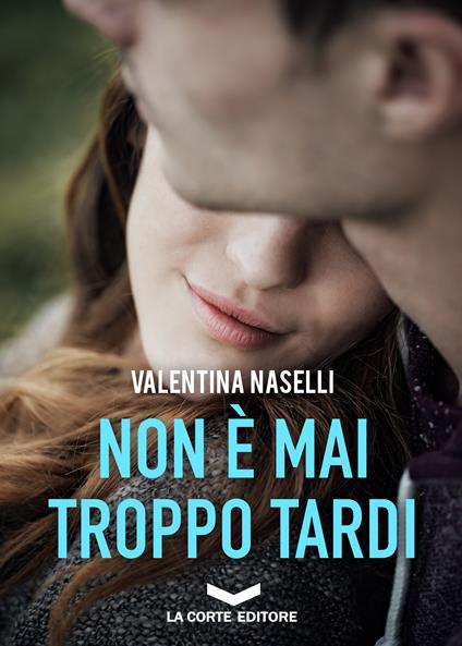 Non è mai troppo tardi - Valentina Naselli - ebook