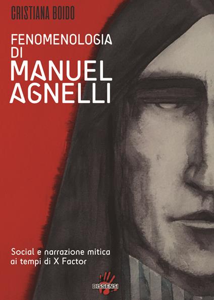 Fenomenologia di Manuel Agnelli. Social e narrazione mitica ai tempi di X Factor - Cristiana Boido - copertina