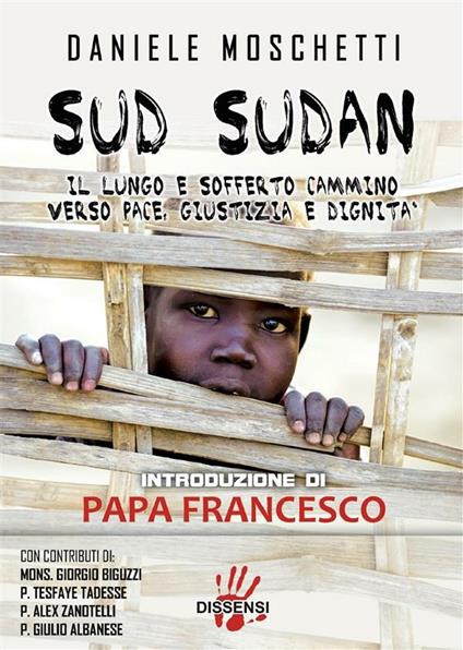 Sud Sudan. Il lungo e sofferto cammino verso pace, giustizia e dignità - Daniele Moschetti - ebook