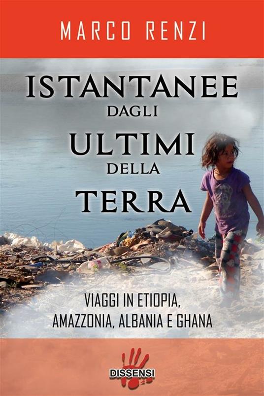 Istantanee dagli ultimi della terra. Viaggi in Etiopia, Amazzonia, Albania e Ghana - Marco Renzi - ebook