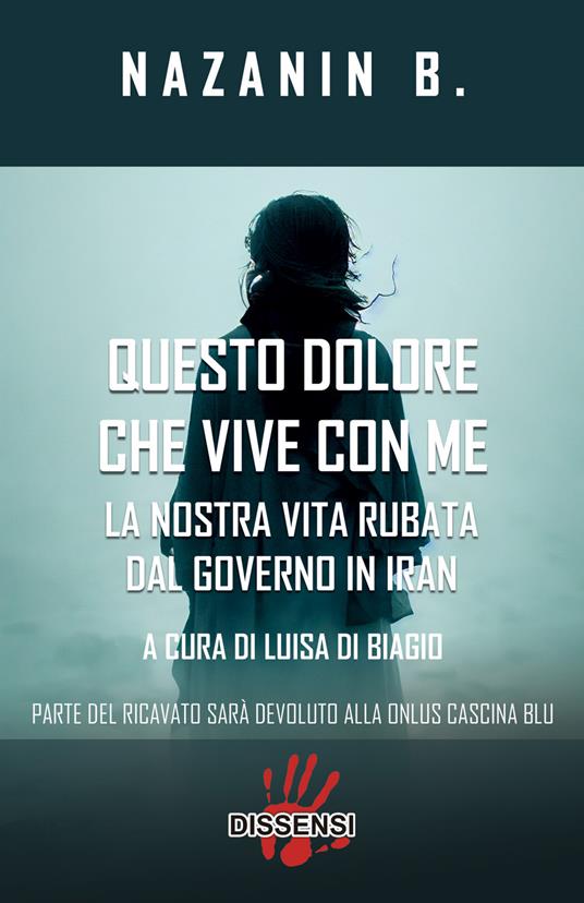 Questo dolore che vive con me. La nostra vita rubata dal governo in Iran - B. Nazanin - copertina