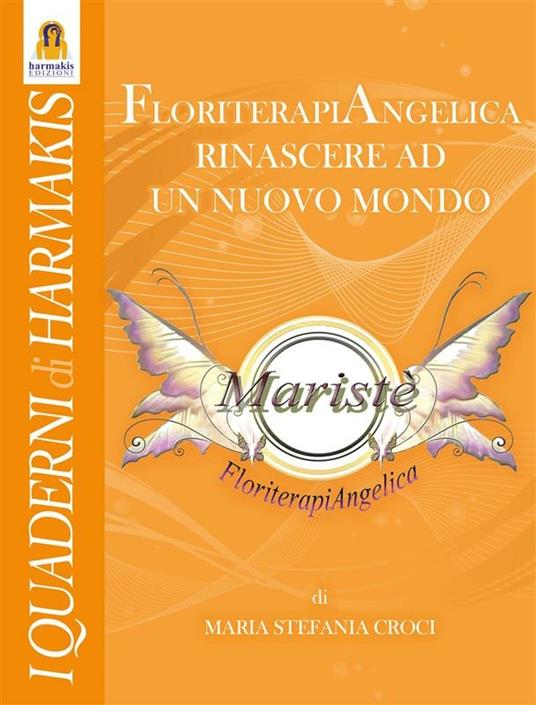 Floriterapiangelica. Rinascere ad un nuovo mondo - Maria Stefania Croci - ebook