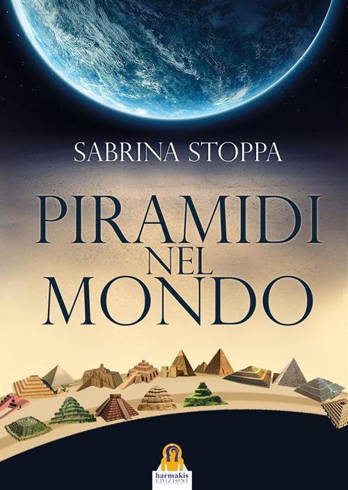 Piramidi nel mondo - Sabrina Stoppa - ebook