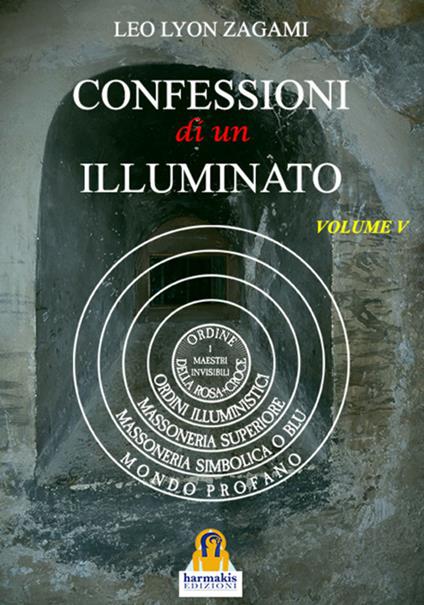Confessioni di un illuminato. Vol. 5: Rituali e insegnamenti segreti del sistema iniziatico occidentale - Leo Lyon Zagami - copertina