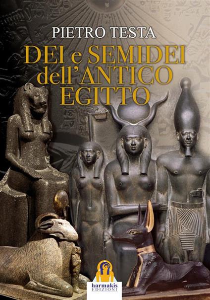 Dei e semidei dell'antico Egitto - Pietro Testa - ebook