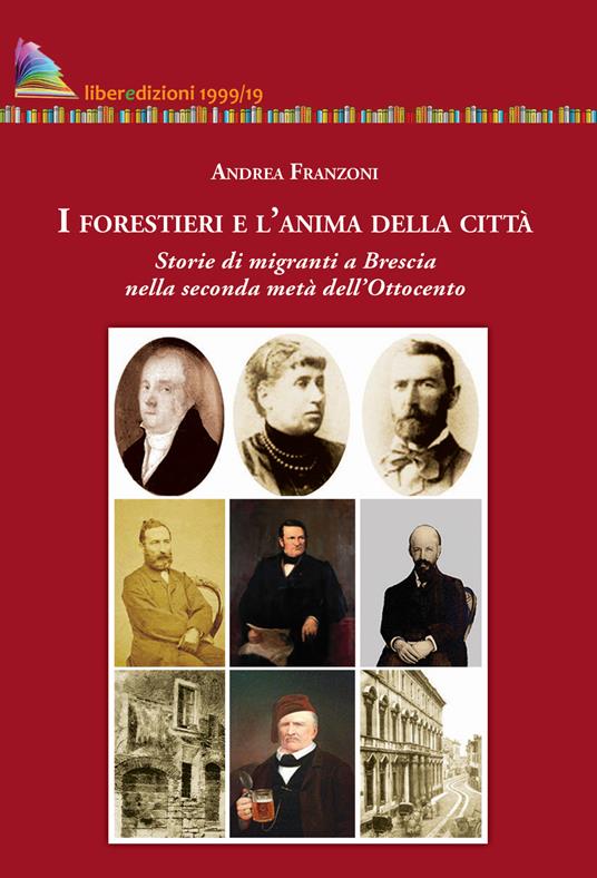 I forestieri e l'anima della città. Storia di migranti a Brescia nella seconda metà dell'Ottocento - Andrea Franzoni - copertina