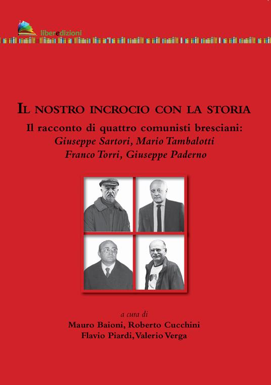 Il nostro incrocio con la storia. Il racconto di quattro comunisti bresciani - Giuseppe Sartori,Mario Tambalotti,Franco Torri - copertina