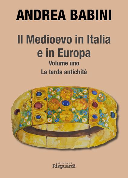 Il Medioevo in Italia e in Europa. Vol. 1: tarda antichità, La. - Andrea Babini - copertina
