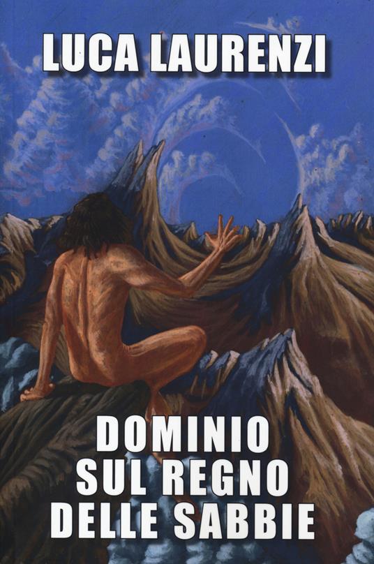 Dominio sul regno delle sabbie - Luca Laurenzi - copertina