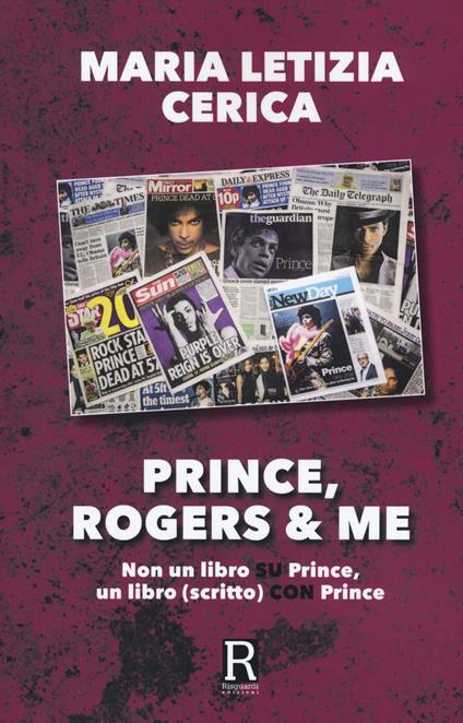 Prince, Rogers & me. Non un libro su Prince, un libro (scritto) con Prince - Maria Letizia Cerica - copertina