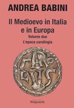 Il Medioevo in Italia e in Europa. Vol. 2: epoca carolingia, L'.