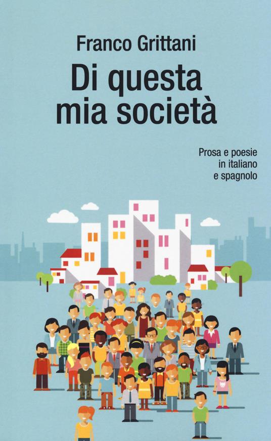 Di questa mia società. Prosa e poesie in italiano e spagnolo - Franco Grittani - copertina