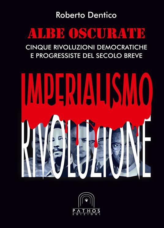 Albe oscurate. Cinque rivoluzioni democratiche e progressiste del secolo breve - Roberto Dentico - copertina