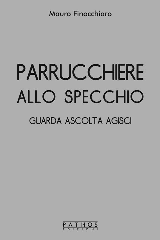 Parrucchiere allo specchio. Guarda ascolta agisci - Mauro Finocchiaro - copertina