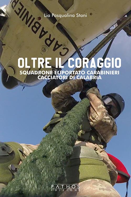 Oltre il coraggio. Squadrone eliportato carabinieri cacciatori di Calabria - Lia Pasqualina Stani - copertina