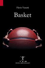 Basket. Breve storia della pallacanestro attraverso 50 anni di emozioni e incontri raccontati da un inviato molto speciale